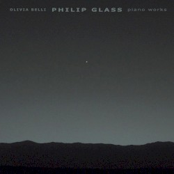 Piano Works by Philip Glass ;   Olivia Belli