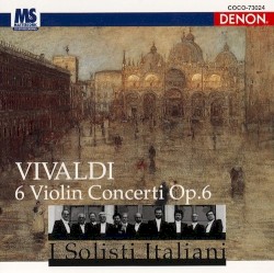 6 Violin Concerti, op. 6 by Vivaldi ;   I Solisti Italiani