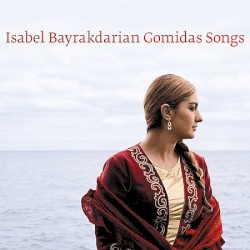 Gomidas Songs by Komitas ;   Isabel Bayrakdarian