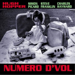 Numero D'Vol by Hugh Hopper ,   Simon Picard ,   Steve Franklin ,   Charles Hayward