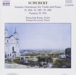Sonatas for Violin and Piano, D. 384, D. 385, D. 408 / Fantasy D. 934 by Schubert ;   Dong-Suk Kang ,   Pascal Devoyon