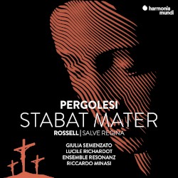 Pergolesi: Stabat Mater / Rossell: Salve Regina by Pergolesi ,   Rossell ;   Giulia Semenzato ,   Lucile Richardot ,   Ensemble Resonanz ,   Riccardo Minasi