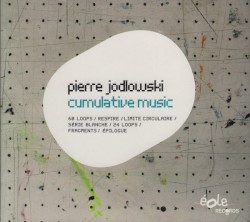 Cumulative Music by Pierre Jodlowski