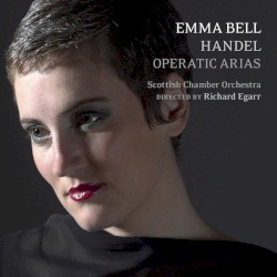 Handel Operatic Arias by Georg Friedrich Händel ,   Emma Bell