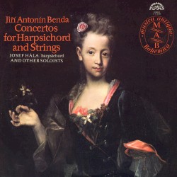 Concertos For Harpsichord And Strings by Jiří Antonín Benda ;   Josef Hála ,   Antonín Novák ,   Vojtěch Jouza ,   Karel Špelina ,   František Sláma ,   František Pošta