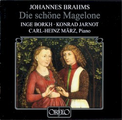 Die schöne Magelone by Johannes Brahms ;   Inge Borkh ,   Konrad Jarnot ,   Carl-Heinz März