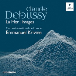 La Mer / Images by Claude Debussy ;   Orchestre national de France ,   Emmanuel Krivine