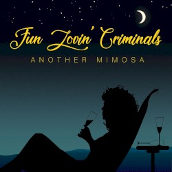 Another Mimosa by Fun Lovin’ Criminals