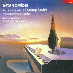 Gymnopédie: The Classical Side of Tommy Smith by Satie ,   Bartók ,   Grieg ,   Corea ,   Smith ;   Tommy Smith ,   Murray McLachlan