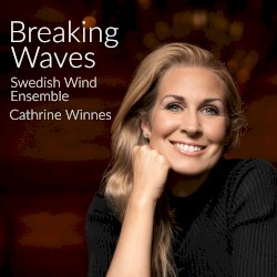 Breaking Waves by Swedish Wind Ensemble ,   Cathrine Winnes
