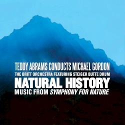 Natural History by Michael Gordon ;   The Britt Orchestra  &   Steiger Butte Drum