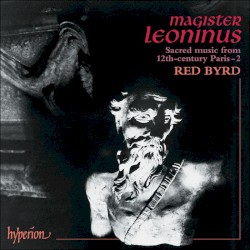 Sacred Music from 12th-century Paris – 2 by Magister Leoninus ;   Red Byrd