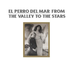 From the Valley to the Stars by El Perro del Mar