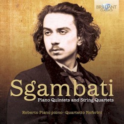 Piano Quintets and String Quartets by Sgambati ;   Roberto Plano ,   Quartetto Noferini