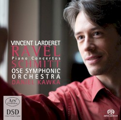 Ravel & Schmitt: Piano Concertos by Ravel ,   Schmitt ;   Vincent Larderet ,   OSE Symphonic Orchestra ,   Daniel Kawka