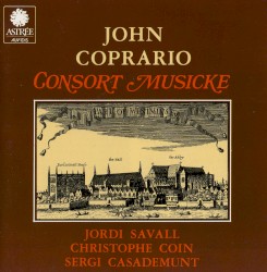 Consort Musicke by John Coprario ;   Jordi Savall ,   Christophe Coin ,   Sergi Casademunt