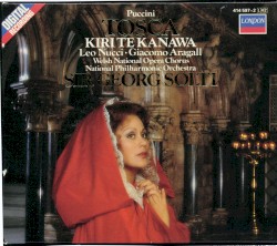 Tosca by Puccini ;   Kiri Te Kanawa ,   Leo Nucci ,   Giacomo Aragall ,   Welsh National Opera Chorus ,   National Philharmonic Orchestra ,   Sir Georg Solti