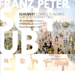 Complete Works for Fortepiano Trio by Franz Peter Schubert ;   Jan Vermeulen ,   Christine Busch ,   France Springuel