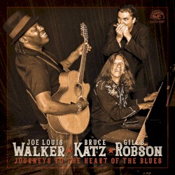 Journeys to the Heart of the Blues by Joe Louis Walker  ★   Bruce Katz  ★   Giles Robson