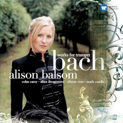 Works for Trumpet by Bach ;   Alison Balsom ,   Colm Carey ,   Alina Ibragimova ,   Alistair Ross ,   Mark Caudle