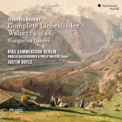 Complete Liebeslieder Walzer, op. 52 & 65 / Hungarian Dances by Johannes Brahms ;   RIAS Kammerchor ,   Angela Gassenhuber ,   Philip Mayers ,   Justin Doyle