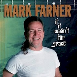 if it wasn't for grace by Mark Farner