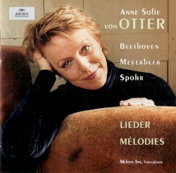 Lieder, Mélodies by Beethoven ,   Meyerbeer ,   Spohr ;   Anne Sofie von Otter ,   Melvyn Tan