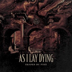 Shaped by Fire by As I Lay Dying