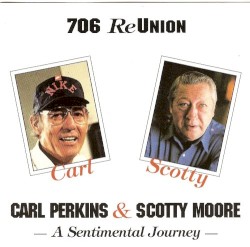 706 ReUnion: A Sentimental Journey by Carl Perkins  &   Scotty Moore