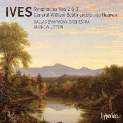 Symphonies nos. 2 & 3 / General William Booth Enters Into Heaven by Ives ;   Dallas Symphony Orchestra ,   Andrew Litton