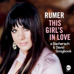 This Girl’s in Love (A Bacharach & David Songbook) by Rumer