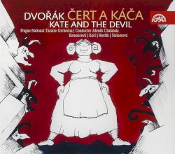 Čert a Káča by Dvořák ;   Prague National Theatre Orchestra ,   Zdeněk Chalabala ,   Komancová ,   Kočí ,   Havlák ,   Steinerová