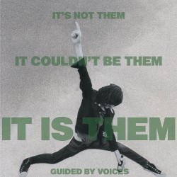 It's Not Them. It Couldn't Be Them. It Is Them! by Guided by Voices