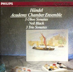 3 Oboe Sonatas / 3 Trio Sonatas by George Frideric Handel ;  Academy Chamber Ensemble ,  Neil Black