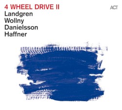 4 Wheel Drive II by Landgren ,   Wollny ,   Danielsson ,   Haffner