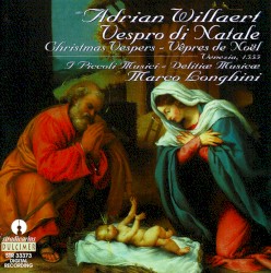 Vespro di Natale (Christmas Vespers - Vêpres de Noël) by Adriaan Willaert ;   I Piccoli Musici ,   Delitiæ Musicæ ,   Marco Longhini
