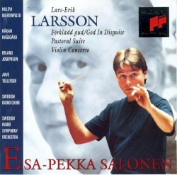 Förklädd gud / Pastoral Suite / Violin Concerto by Lars‐Erik Larsson ;   Esa‐Pekka Salonen