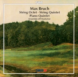 String Octet / String Quintet / Piano Quintet by Max Bruch ;   Ensemble Ulf Hoelscher