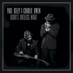Death's Dateless Night by Paul Kelly  &   Charlie Owen