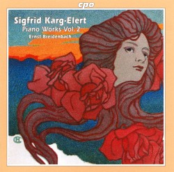 Piano Works, Vol. 2 by Sigfrid Karg-Elert ;   Ernst Breidenbach