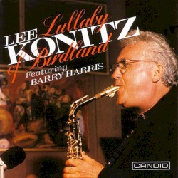 Lullaby of Birdland by Lee Konitz  feat.   Barry Harris