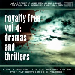 Royalty Free Music for Film & Documentary, Volume 4: Dramas and Thrillers by Simon Wilkinson