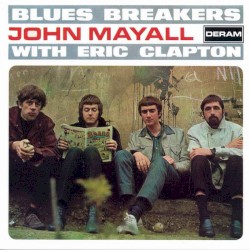 Blues Breakers With Eric Clapton by John Mayall & the Bluesbreakers