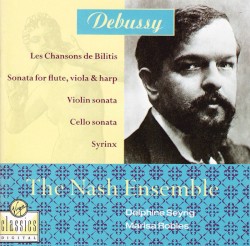 Les Chansons de Bilitis / Sonata for Flute, Viola & Harp / Violin Sonata / Cello Sonata / Syrinx by Claude Debussy ;   The Nash Ensemble ,   Delphine Seyrig ,   Marisa Robles