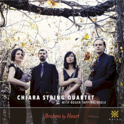 Brahms by Heart by Brahms ;   Chiara String Quartet ,   Roger Tapping