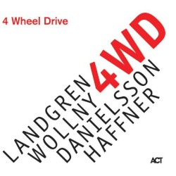 4 Wheel Drive by Nils Landgren ,   Michael Wollny  &   Wolfgang Haffner  with   Lars Danielsson