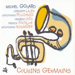 Cousins germains by Michel Godard  avec   Christof Lauer ,   Wolfgang Puschnig ,   Herbert Joos ,   Franck Tortiller  &   Wolfgang Reisinger