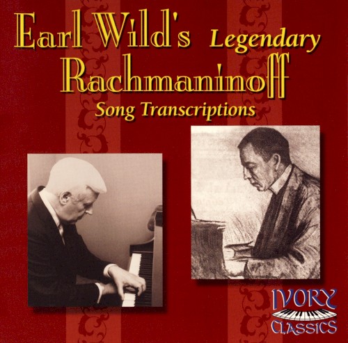 Earl Wild’s Legendary Rachmaninoff Song Transcriptions