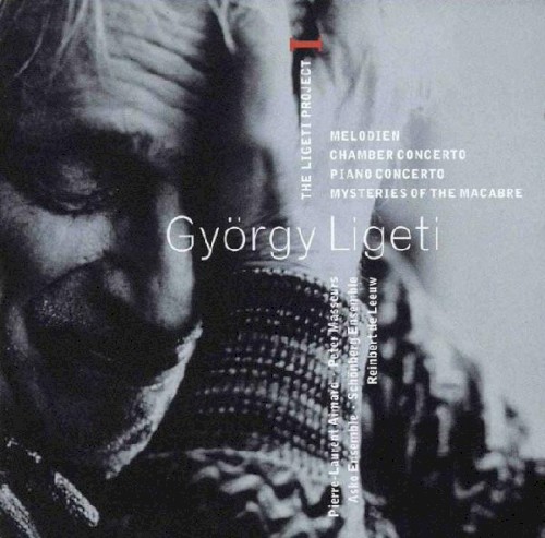 The Ligeti Project I: Melodien / Chamber Concerto / Piano Concerto / Mysteries of the Macabre