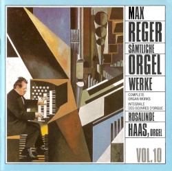 Sämtliche Orgelwerke, Vol. 10 by Max Reger ;   Rosalinde Haas